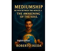 Mediumship: My Path Between Two Worlds 3: The Awakening of the Soul
