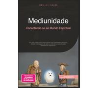 Mediunidade: Conectando-se ao Mundo Espiritual