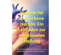 Medizin für gebrochene Herzen: Ein Leitfaden zur emotionalen Heilung: Wie du Liebeskummer überwindest und deinen Weg zur inneren Stärke findest