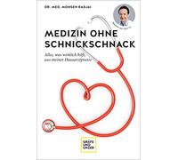 Medizin ohne Schnickschnack: Alles, was wirklich hilft, aus meiner Hausarztpraxis