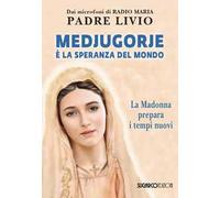 MEDJUGORJE E' LA SPERANZA DEL MONDO. LA MADONNA PREPARA I TEMPI NUOVI - FANZAGA