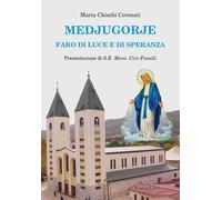 Medjugorje. Faro di luce e di speranza - Chiechi Coronati Maria