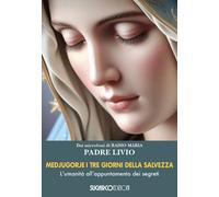 Medjugorje. I tre giorni della salvezza. L'umanità all'appuntamen