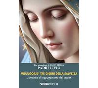 Medjugorje. I tre giorni della salvezza. L'umanità all'appuntamento dei segreti