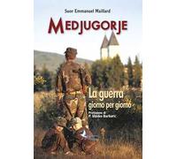 Medjugorje. La guerra giorno per giorno