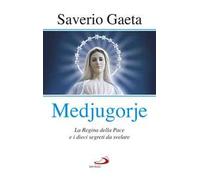 Medjugorje. La Regina della pace e i dieci segreti da svelare