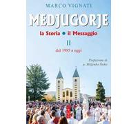 Medjugorje. La storia il messaggio. Vol. 2: Dal 1995 a oggi