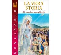 Medjugorje. La vera storia. «Vi supplico: convertitevi!»