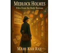 Medlock Holmes: Files from the Body Bureau: 26 Fortnightly Mysteries from the Human Body