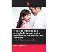 Medo da intimidade e ansiedade sexual entre estudantes universitários chineses: A evolução do panorama sexual na China