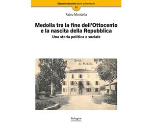 Medolla tra la fine dell'Ottocento e la nascita della Repubblica. Una storia pol
