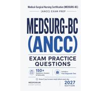 MEDSURG-BC (ANCC) Exam Practice Questions | Medical-Surgical Nursing Certification: 150+ Questions with Answers & Rationales | Updated 2027 Edition
