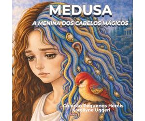Medusa, a menina dos cabelos mágicos: Uma história sobre aceitação e autoestima.