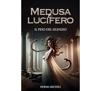 MEDUSA E LUCIFERO: Secondo Libro: Il Peso Del Silenzio