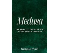 Medusa: The Rejected Goddess Who Turns Power into Art