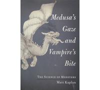 Medusa's Gaze and Vampire's Bite: The Science of Monsters