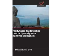 Medytacja buddyjska: teoria i praktyka w kanonie palijskim
