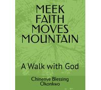 MEEK FAITH MOVES MOUNTAIN: A Walk with God