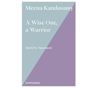 Meena Kandasamy A Wise One, a Warrior (Tascabile) Objects Talk Back