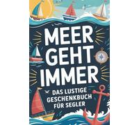 MEER GEHT IMMER: Das lustige Geschenkbuch für Segler