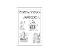 Meer-Malbuch - Malvorlagen für Segelbote, Wale, Delphine,Seesterne,Piraten und vieles Meer!: Kreativer Mal-Spaß auf hoher See & Abenteuer unter dem Meer
