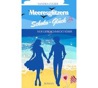 Meeresglitzern & Schoko-Glück: Nur Liebe schmeckt süßer: 1