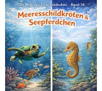Meeresschildkröten & Seepferdchen: Die Welt der Tiere entdecken - Band 16