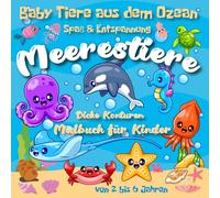 Meerestiere - Süße Baby-Tiere aus dem Ozean - Spaß & Entspannung - Dicke Konturen Malbuch für Kinder von 2 bis 6 Jahren - 59 einfache und niedliche Ausmalbilder