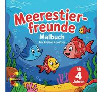 Meerestierfreunde Malbuch für kleine Künstler ab vier Jahren: Kreativer Ausmalspaß mit fröhlichen Meerestieren - für kleine Entdecker ab 4 Jahren