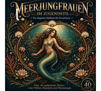Meerjungfrauen im Jugendstil: Ein elegantes Malbuch für Erwachsene