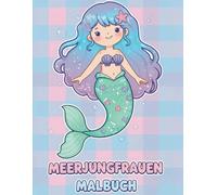 Meerjungfrauen Malbuch: Eine zauberhafte Unterwasserwelt erwartet dich! 50+ lustige und niedliche Designs für Kinder, Jungen & Mädchen.