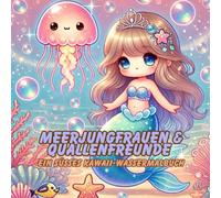 "Meerjungfrauen & Quallenfreunde" - Entdecke eine magische Unterwasserwelt mit 50 niedlichen Kawaii-Motiven.: Ein süßes Ozean-Malbuch für Mädchen ab 4 ... mit bezaubernden Meeresfreunden zum Ausmalen.