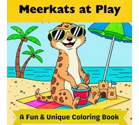 Meerkats At Play: A Fun & Unique Coloring Book for Kids Ages 6-10 Featuring Meerkats Skiing, Playing Tennis, Baking, Hiking and Exploring the World
