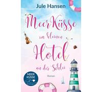 Meerküsse im kleinen Hotel an der Schlei: Ostsee-Liebesroman mit Happyend