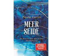 Meerseide: Ein Roman über den Zauber der Hoffnung - Paula Carlin ist das Pseudonym von Patricia Koelle