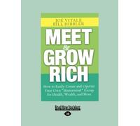 Meet and Grow Rich: How to Easily Create and Operate Your Own ''Mastermind'' Group for Health, Wealth and More