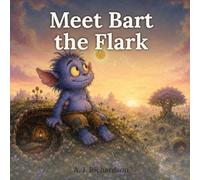 Meet Bart the Flark: A heart-warming picture book about kindness, curiosity and finding your place.: 1