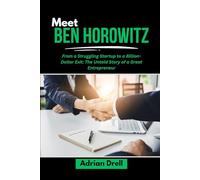 MEET BEN HOROWITZ: From a Struggling Startup to a Billion-Dollar Exit: The Untold Story of a Great Entrepreneur