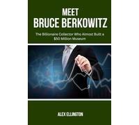 MEET BRUCE BERKOWITZ: The Billionaire Collector Who Almost Built a $50 Million Museum