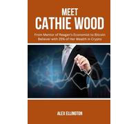 MEET CATHIE WOOD: From Mentor of Reagan’s Economist to Bitcoin Believer with 25% of Her Wealth in Crypto