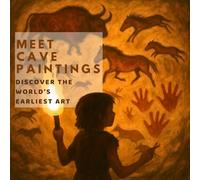 Meet Cave Paintings: Discover the World’s Earliest Art