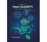 Meet ChatGPT!: Your First AI Adventure (Ages 11-14)