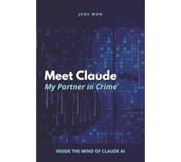 Meet Claude My Partner in Crime: Inside the Mind of Claude AI