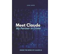 Meet Claude My Partner in Crime: Inside the Mind of Claude AI