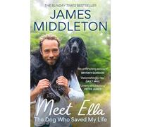 Meet Ella: The Dog Who Saved My Life: The Sunday Times Bestseller