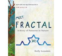 Meet Fractal: A Story of Patterns in Nature: Advanced Mathematics for Ages 2-8