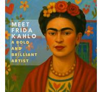 Meet Frida Kahlo: A Bold and Brilliant Artist