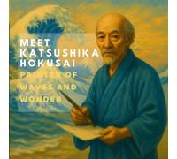 Meet Katsushika Hokusai: Painter of Waves and Wonder