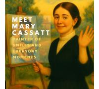 Meet Mary Cassatt: Painter of Smiles and Everyday Moments