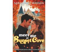 Meet Me at Sunset Cove: A fake fiancé, a wounded hero, a DIY home remodel, and finding the man who got away in this small town charming romance.: 5